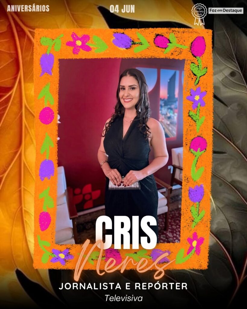 Cris Neres
Jornalista e Repórter Televisiva
Aniversários 04 de junho 2025 Foz em Destaque High Society Club - Parabéns aos integrantes de nosso clube de vantagens!!