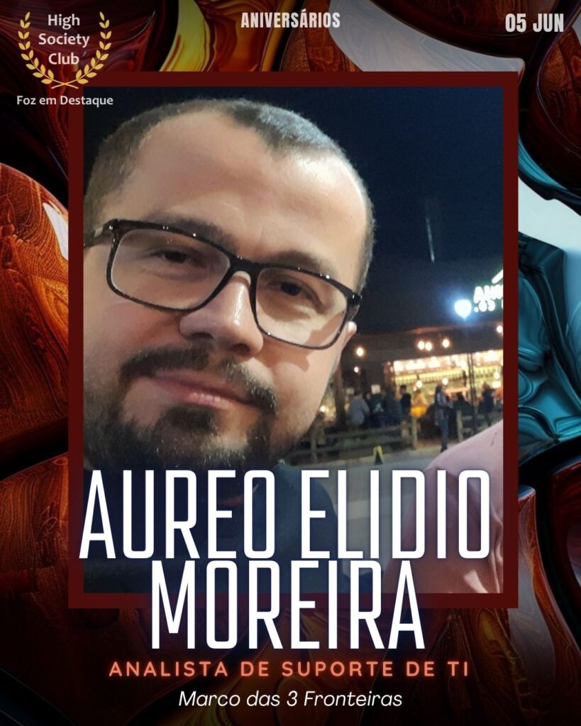 Aureo Elidio Moreira
Analista de Suporte de TI - Marco das 3 Fronteiras
Aniversários 05 de junho 2025 Foz em Destaque High Society Club - Parabéns aos integrantes de nosso clube de vantagens!!