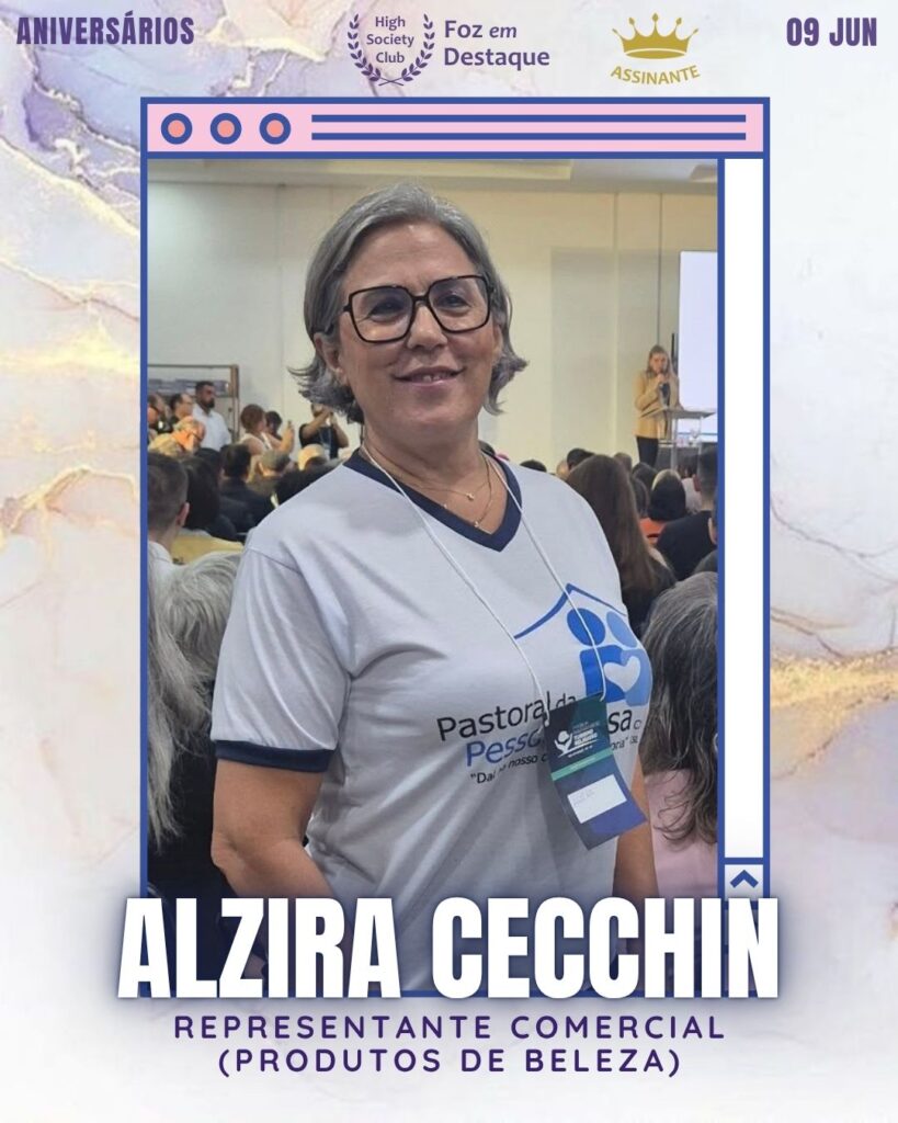Alzira Cecchin - Representante Comercial (Produtos de Beleza)
Aniversários 09 de junho 2025 Foz em Destaque High Society Club