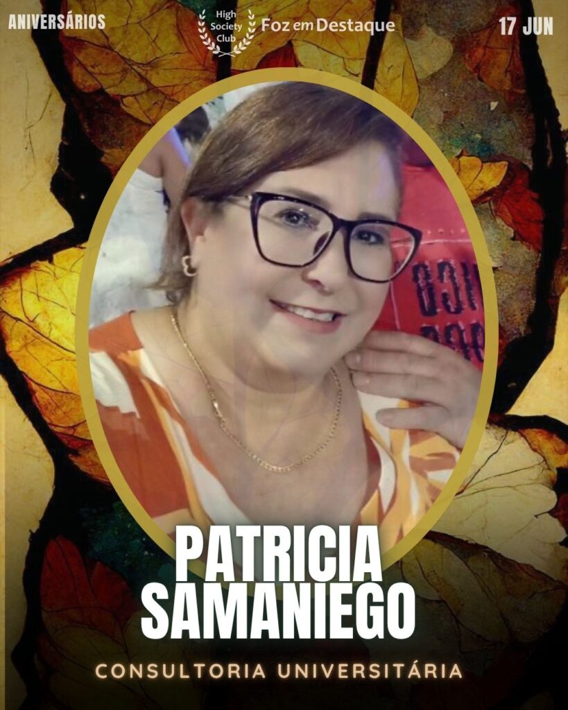 Patricia Samaniego-
Consultoria Universitária
Aniversariantes 17 Junho Foz