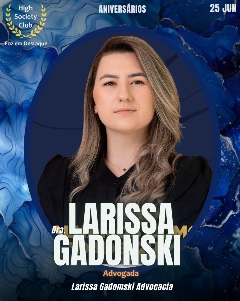 Dra. Larissa Gadonski - Advogada, Larissa Gadomski Advocacia
HighSocietyClub FozEmDestaque Aniversariantes 25/06/2025
