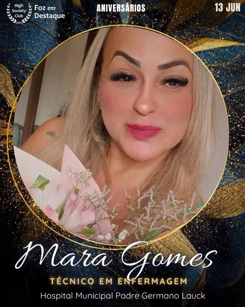 Mara Gomes
Técnico em Enfermagem - Hospital Municipal Padre Germano Lauck
Aniversários 13 de junho 2025 Foz em Destaque High Society Club