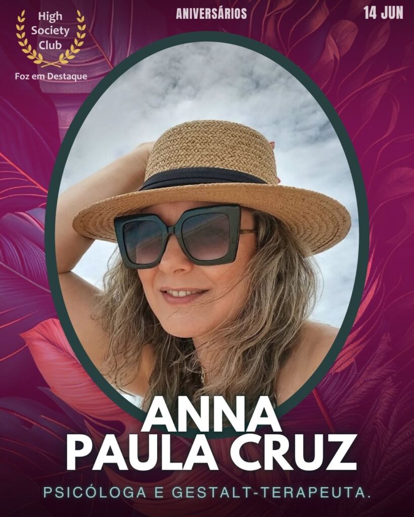 Anna Paula Cruz-
Psicóloga e gestalt-terapeuta.
Aniversários 14 de junho 2025 Foz em Destaque High Society Club