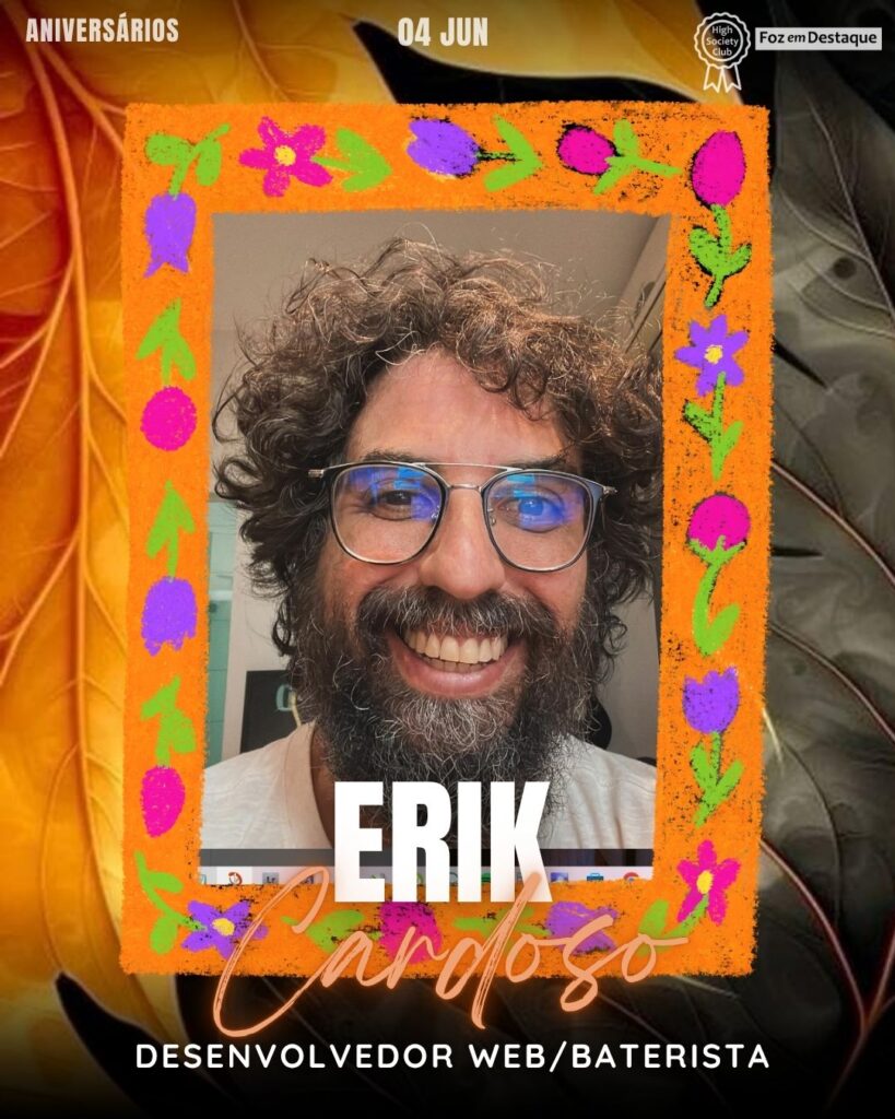 Erik Cardoso
Desenvolvedor Web/Baterista
Aniversários 04 de junho 2025 Foz em Destaque High Society Club - Parabéns aos integrantes de nosso clube de vantagens!!
