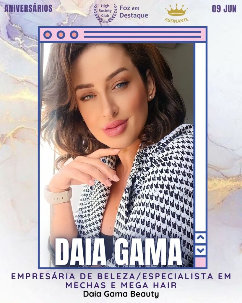 Daia Gama - Empresaria de Beleza/Especialista em Mechas e Mega hair - Daia Gama Beauty
Aniversários 09 de junho 2025 Foz em Destaque High Society Club
