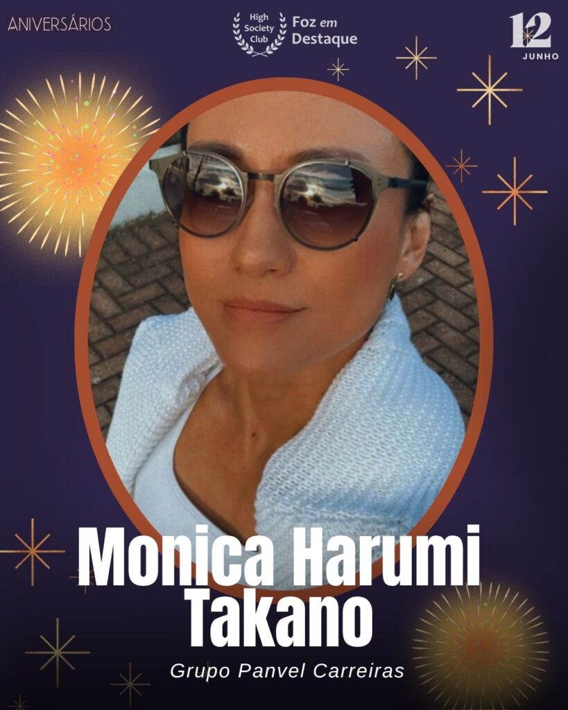 Monica Harumi Takano
Grupo Panvel Carreiras
Aniversários junho 2025 Foz em Destaque High Society Club