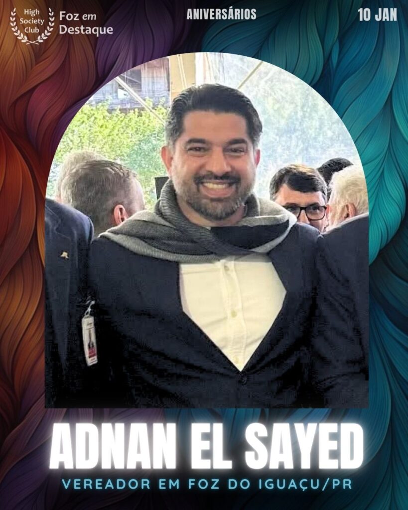 Adnan El Sayed - Vereador em Foz do Iguaçu/PR
aniversariantes 24 junho HighSocietyClub Foz em Destaque