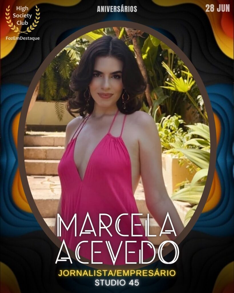 Marcela Acevedo - Arquiteta e urbanista no Studio 45
aniversariantes 28 junho HighSocietyClub Foz em Destaque