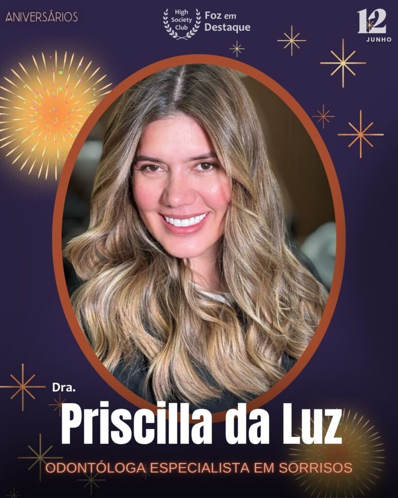Dra. Priscilla da Luz
Odontóloga Especialista em Sorrisos
Aniversários 12 de junho 2025