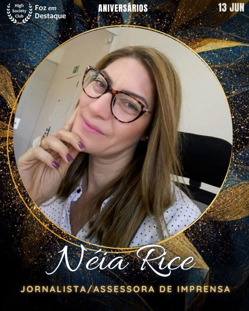 Néia Rice
Jornalista/Assessora de Imprensa
Aniversários 13 de junho 2025 Foz em Destaque High Society Club