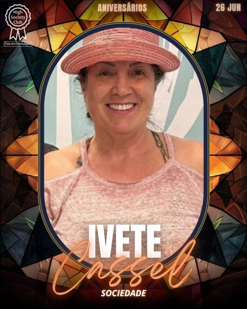 Ivete Cassel - Empreendedora · Moda & Lifestyle
aniversariantes 26/06/2025 · HighSocietyClub