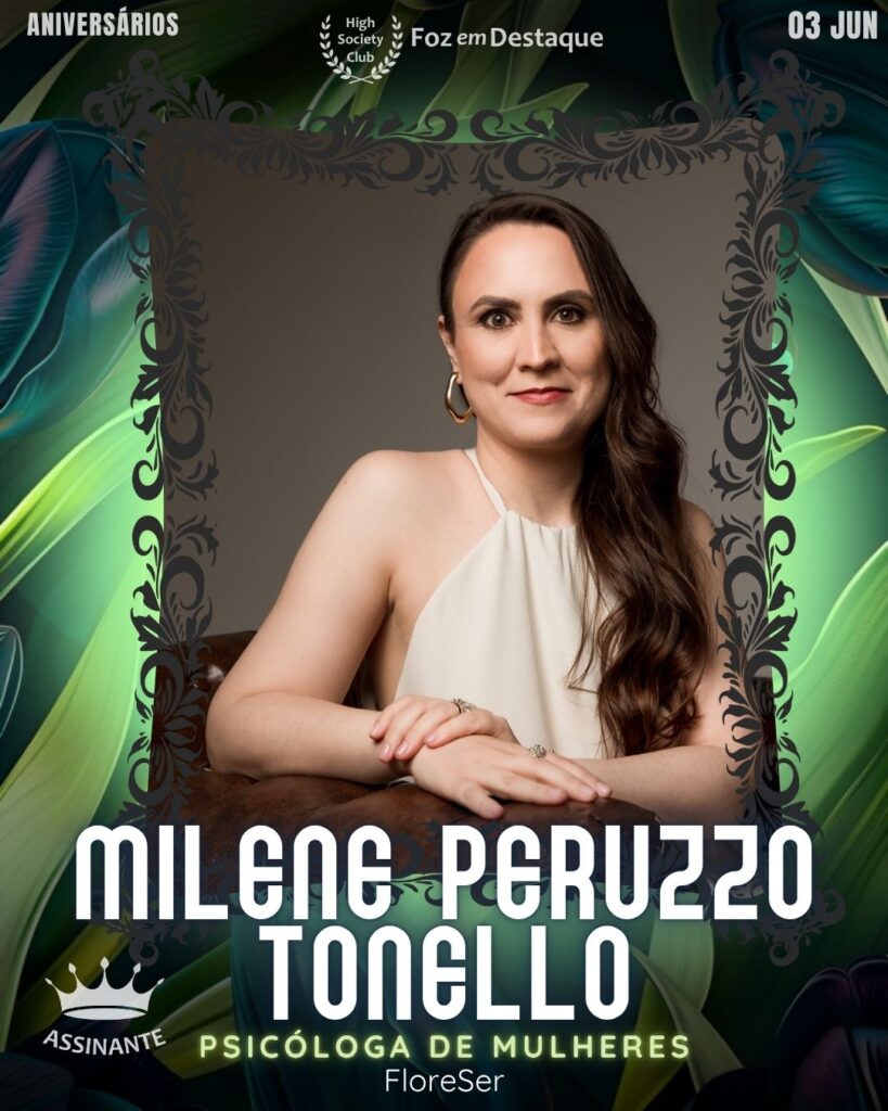 Milene Peruzzo Tonello
Psicóloga de Mulheres - FloreSer
Aniversários 03 de junho 2025 Foz em Destaque High Society Club