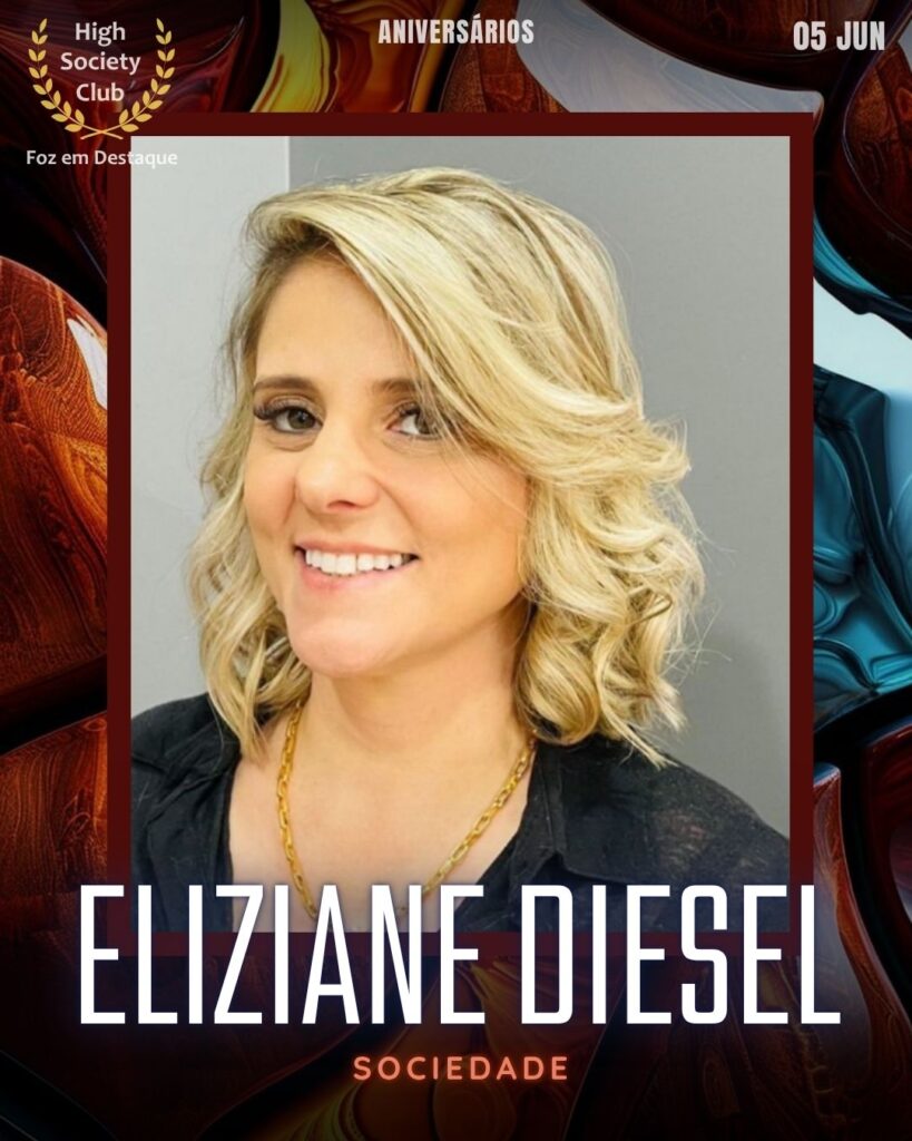 Eliziane Diesel
Sociedade
Aniversários 05 de junho 2025 Foz em Destaque High Society Club - Parabéns aos integrantes de nosso clube de vantagens!!
