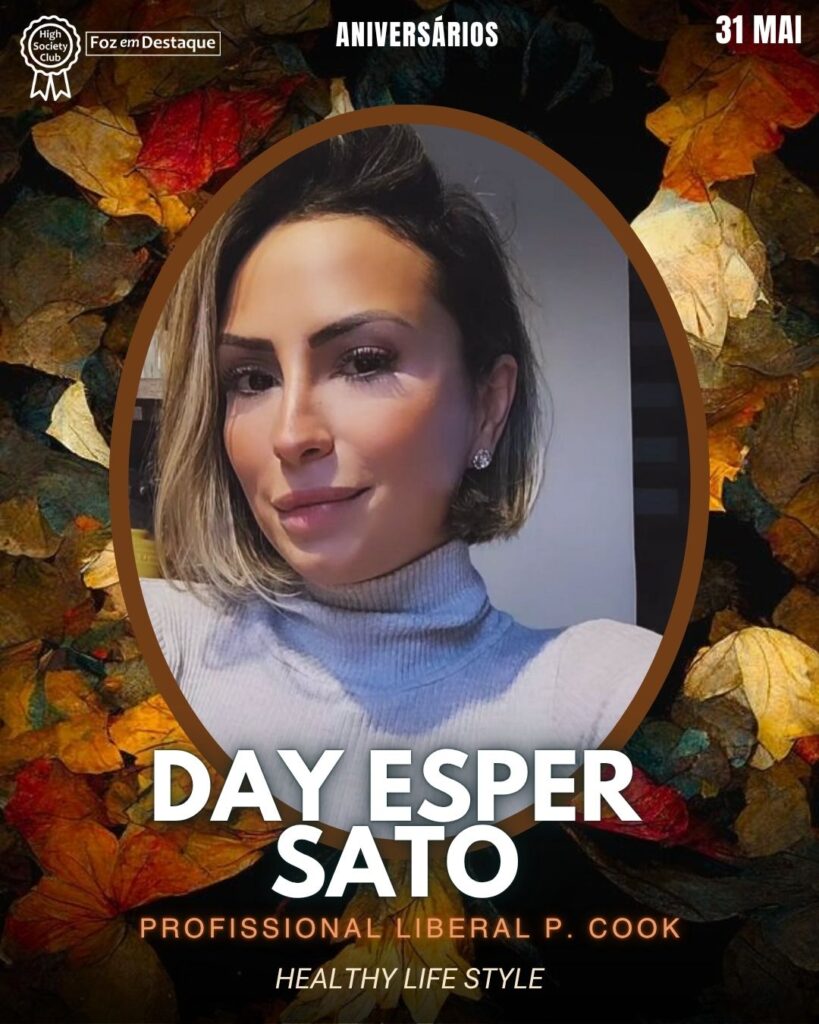 Day Esper Sato - Profissional Liberal P. Cook - Healthy Life Style
Aniversários 31 de Maio 2025 Foz em Destaque High Society Club
