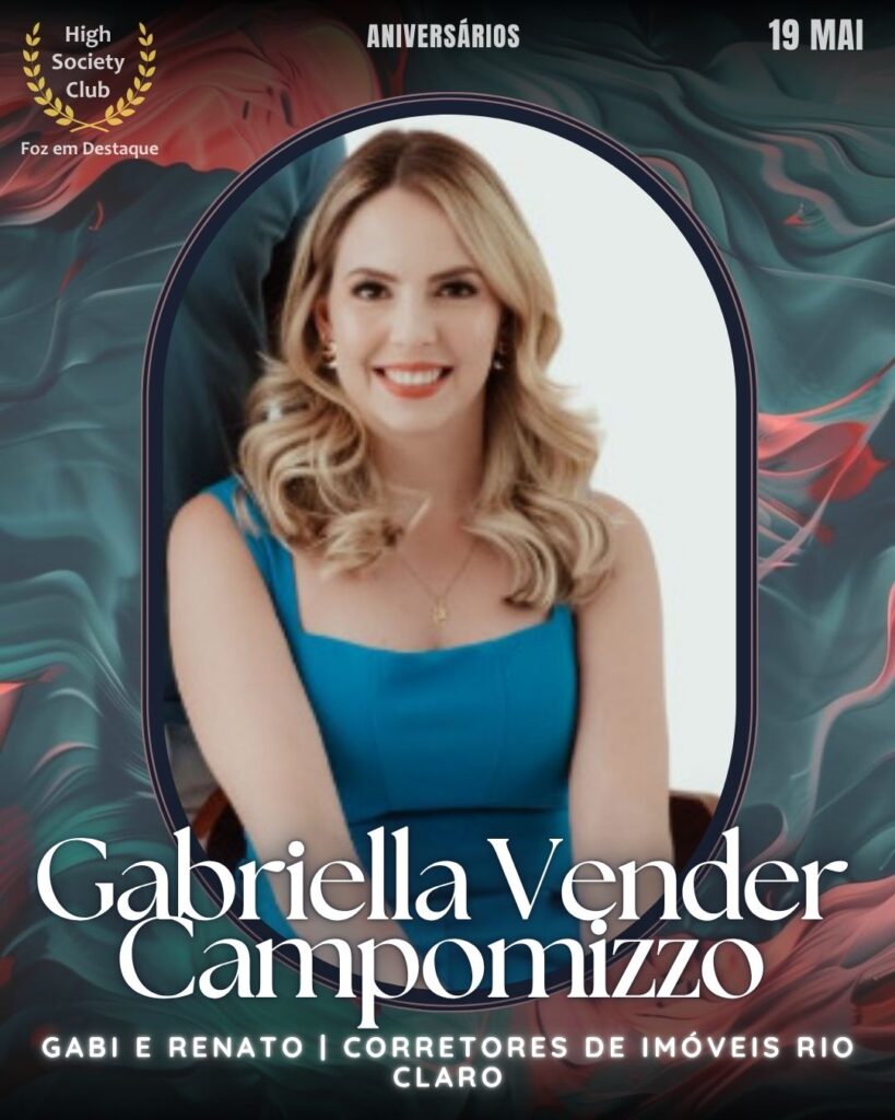 Gabriella Vender Campomizzo - Gabi e Renato | Corretores de imóveis Rio Claro
19/06/2025 High Society Club Foz em Destaque Aniversariantes