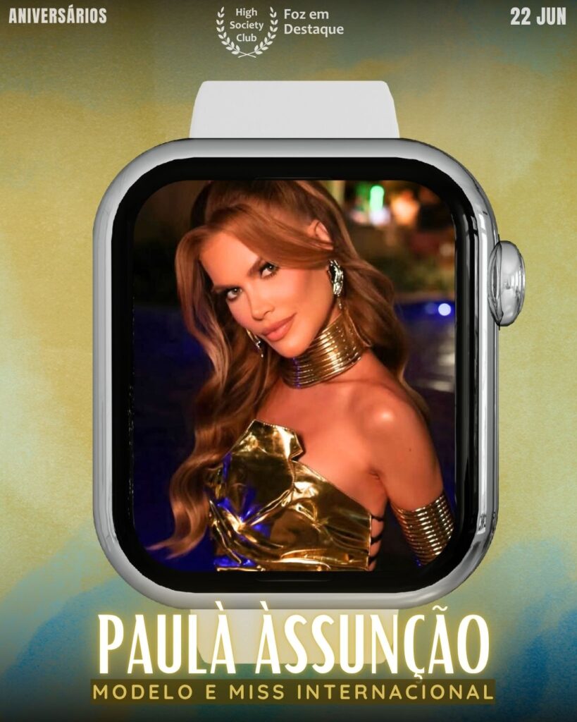 Paulà Àssunção - Modelo e Miss Internacional
22/06/2025 High Society Club Foz em Destaque - Aniversários.