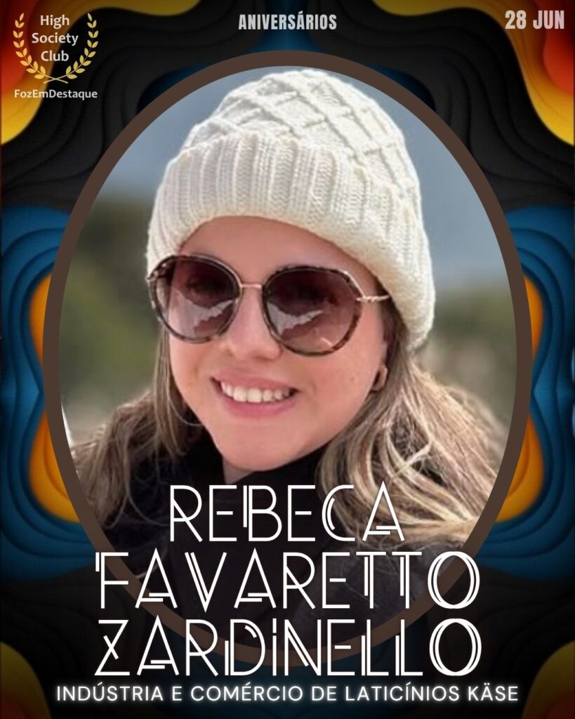 Rebeca Favaretto Zardinello - Diretora da Indústria e Comércio de Laticínios Käse,
aniversariantes 28 junho HighSocietyClub Foz em Destaque