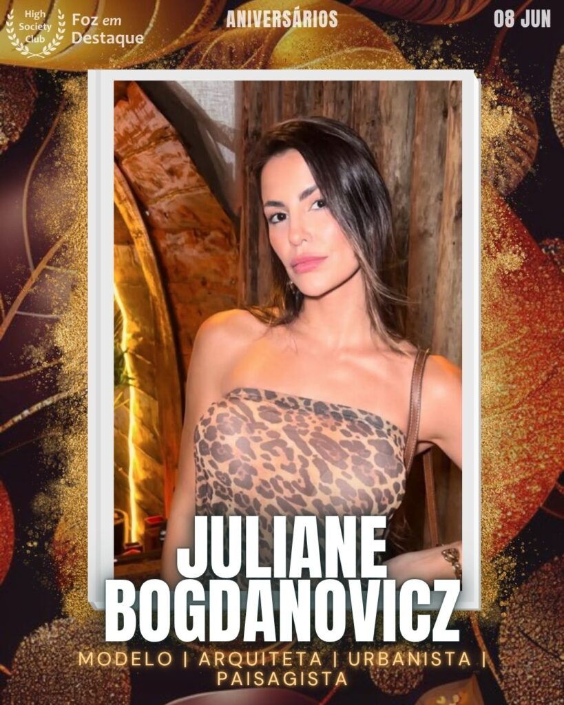 Juliane Bogdanovicz - Modelo | Arquiteta | Urbanista | Paisagista
Aniversários 08 de junho 2025 Foz em Destaque High Society Club