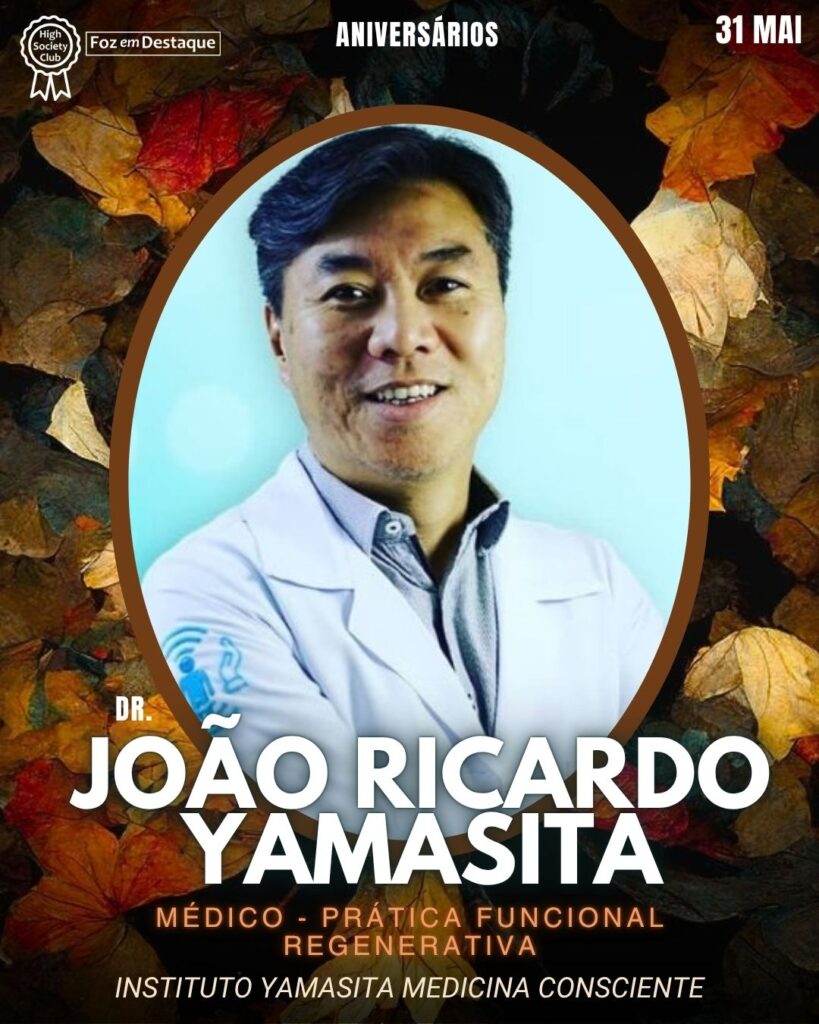 Dr. João Ricardo Yamasita - Médico - Prática Funcional Regenerativa - Instituto YAMASITA Medicina Consciente
Aniversários 31 de Maio 2025 Foz em Destaque High Society Club