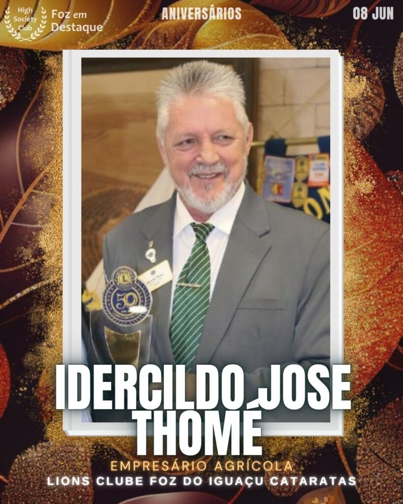 Idercildo Jose Thome - Agropecuarista e Membro de Lions Clube Foz do Iguaçu Cataratas
Aniversários 08 de junho 2025 Foz em Destaque High Society Club