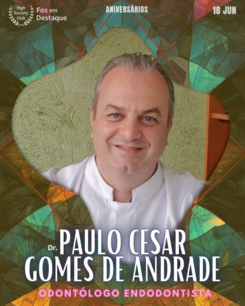Dr. Paulo Cesar Gomes de Andrade - Odontólogo Endodontista
18/06/2025 High Society Club | Aniversariantes do Dia Foz em Destaque