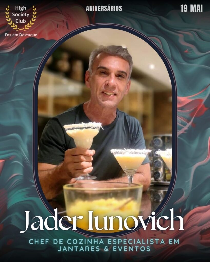 Jader Iunovich - Chef de Cozinha especialista em Jantares & Eventos
19/06/2025 High Society Club Foz em Destaque Aniversariantes