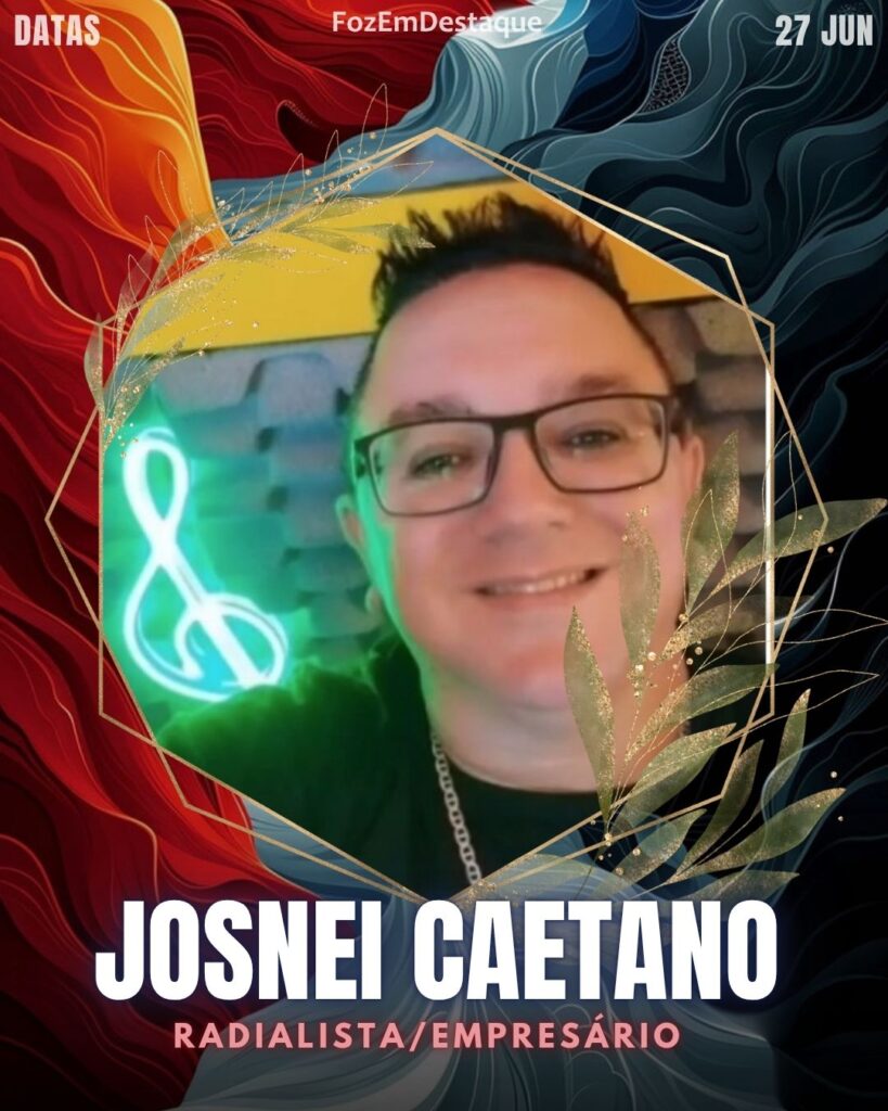 Josnei Caetano - Radialista e empresário
Foz em Destaque