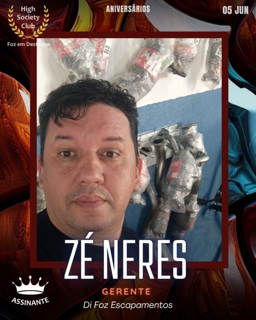 Zé Neres
Gerente - Di Foz Escapamentos
HIGH SOCIETY CLUB
Aniversários 05 de junho 2025 Foz em Destaque High Society Club - Parabéns aos integrantes de nosso clube de vantagens!!
