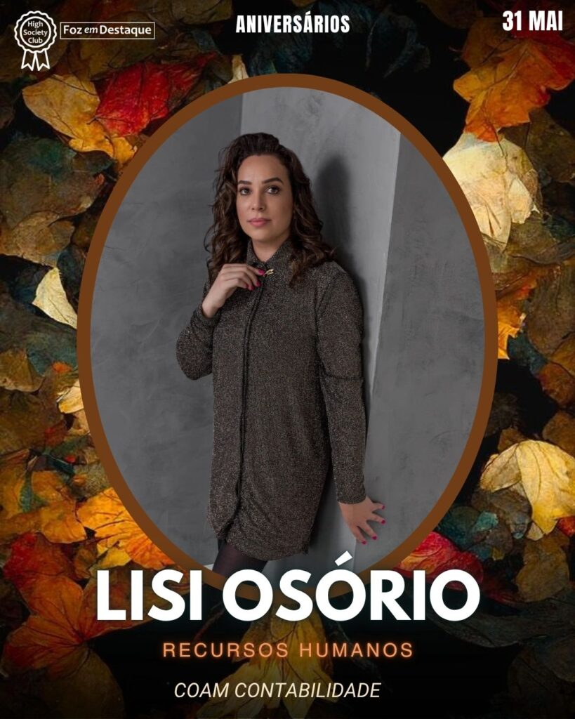 Lisi Osório - Recursos Humanos - Coam Contabilidade
Aniversários 31 de Maio 2025 Foz em Destaque High Society Club