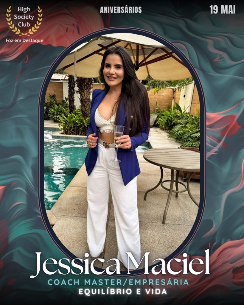 Jessica Maciel - Coach Master/Empresária - Equilíbrio e Vida
19/06/2025 High Society Club Foz em Destaque Aniversariantes