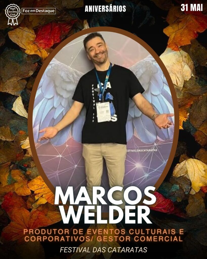 Marcos Welder - Produtor de Eventos Culturais e Corporativos/ Gestor Comercial - Festival das Cataratas
Aniversários 31 de Maio 2025 Foz em Destaque High Society Club