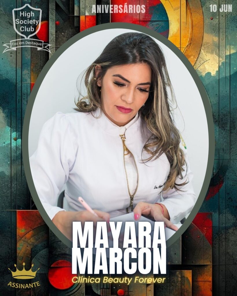 Mayara Marcon - Clínica Beauty Forever
Aniversários 10 de junho 2025 Foz em Destaque High Society Club