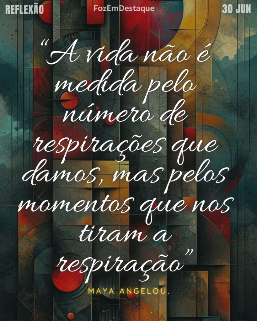“A vida não é medida pelo número de respirações que damos, mas pelos momentos que nos tiram a respiração.”
– Maya Angelou
momentos que nos tiram a respiração