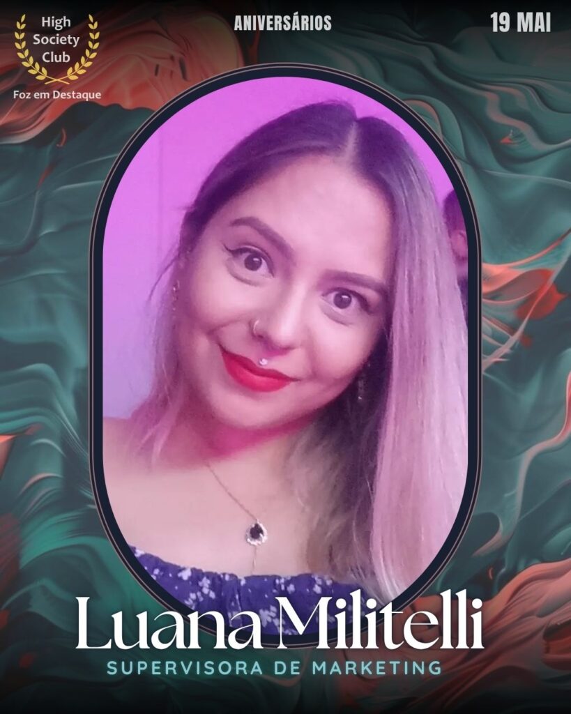 Luana Militelli - Supervisora de Marketing
19/06/2025 High Society Club Foz em Destaque Aniversariantes