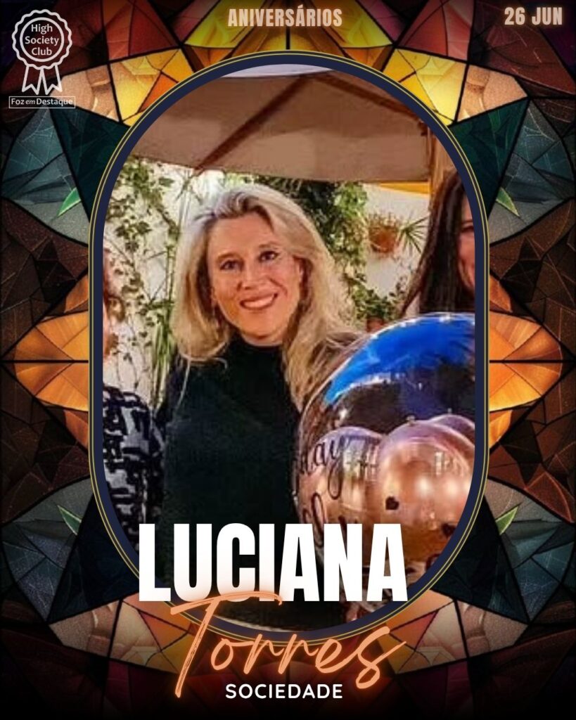 Luciana Torres - Produtora Cultural · Sociedade
aniversariantes 26/06/2025 · HighSocietyClub