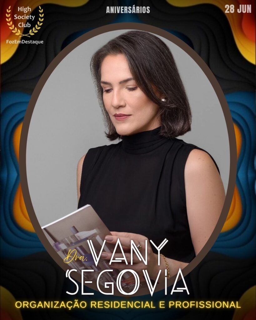 Vany Segovia - Consultora em organização residencial e profissional
aniversariantes 28 junho HighSocietyClub Foz em Destaque