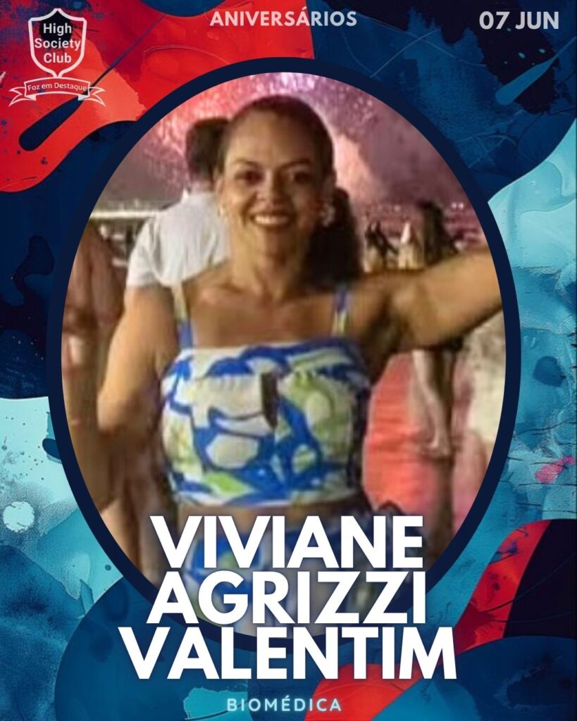 Viviane Agrizzi Valentim - Biomédica
Foz em Destaque High Society Club