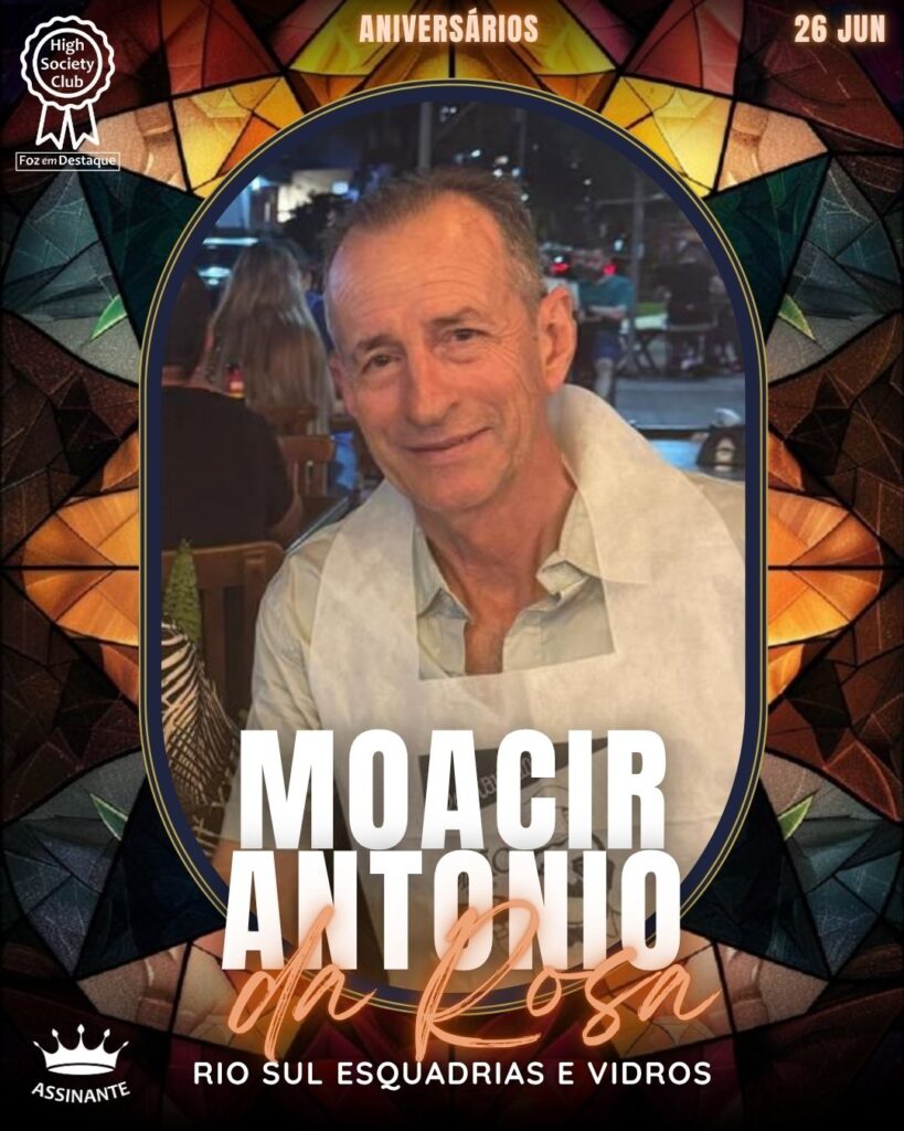 Moacir Antonio da Rosa - Rio Sul Esquadrias e Vidros
aniversariantes 26/06/2025 · HighSocietyClub