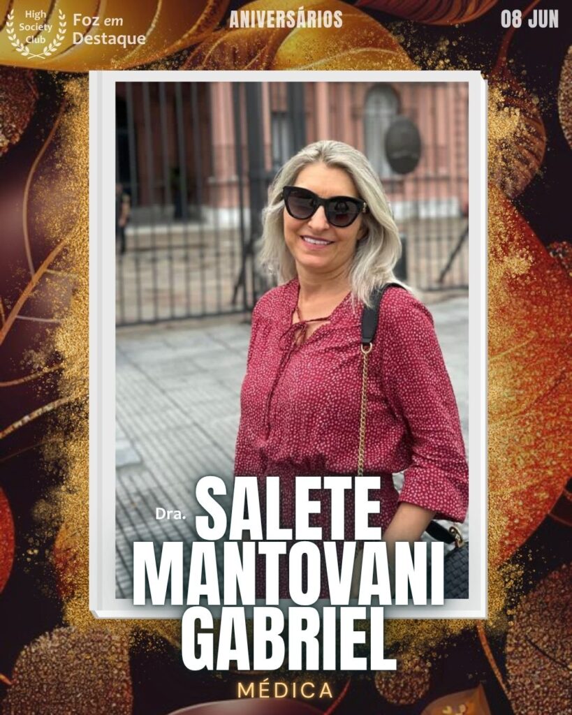 Dra. Salete Mantovani Gabriel - Médica
Foz em Destaque High Society Club