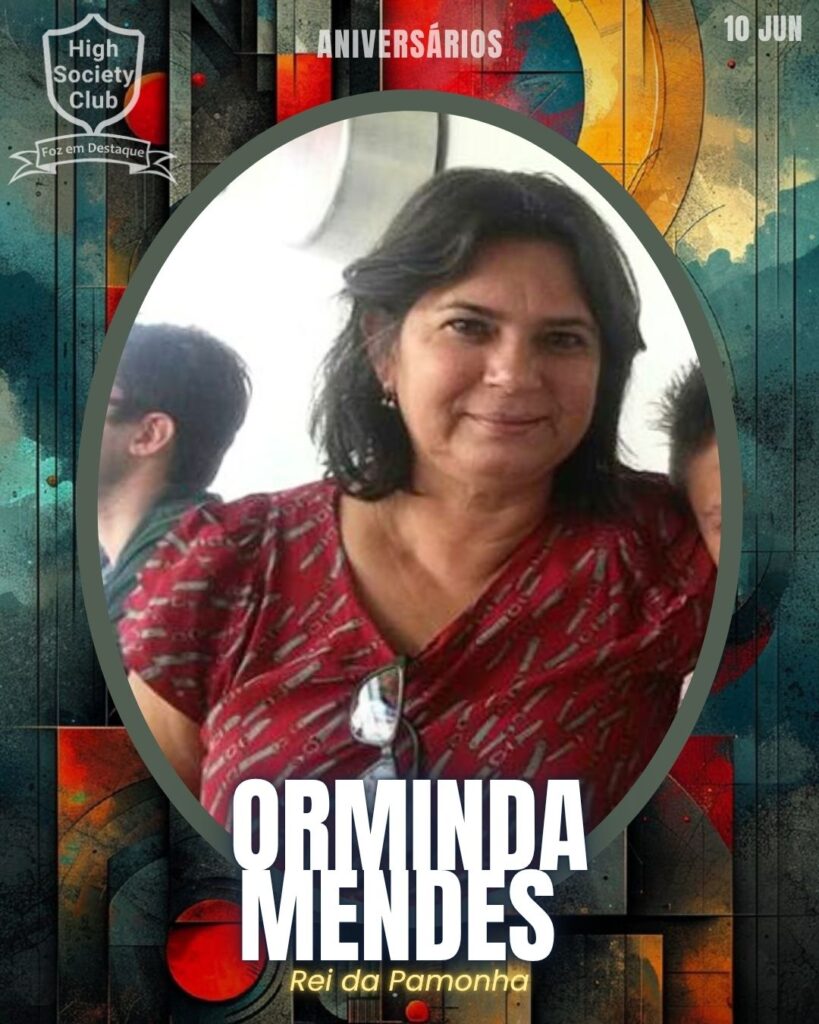 Orminda Mendes - Rei da Pamonha
Aniversários 10 de junho 2025 Foz em Destaque High Society Club