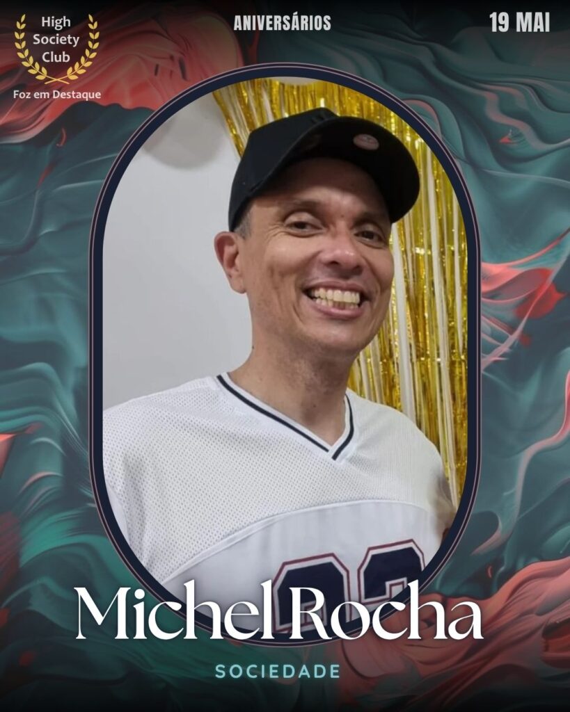 Michel Rocha
19/06/2025 High Society Club Foz em Destaque Aniversariantes