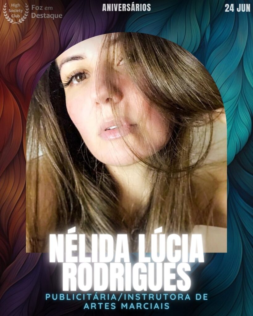 Nélida Lúcia Rodrigues - Publicitária • Instrutora de Artes Marciais
aniversariantes 24 junho HighSocietyClub Foz em Destaque