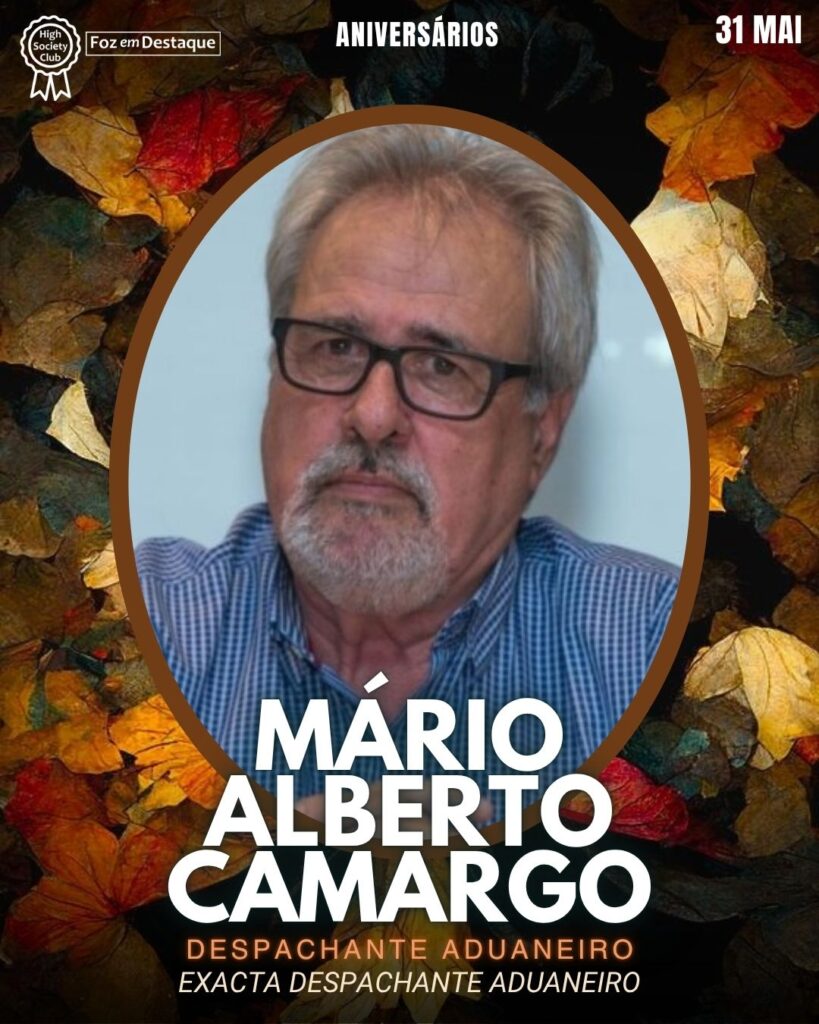 Mário Alberto Camargo - Despachante Aduaneiro - Exacta Despachante Aduaneiro
Aniversários 31 de Maio 2025 Foz em Destaque High Society Club