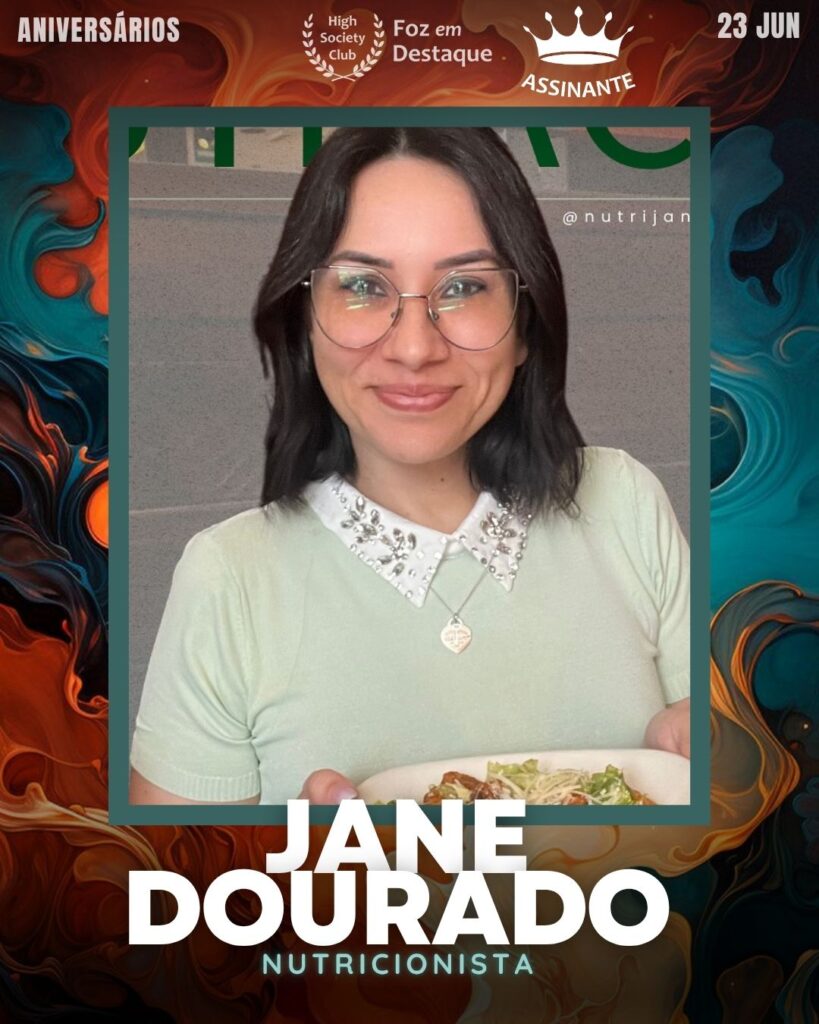 Jane Dourado - Nutricionista
Aniversariantes- HighSocietyClub/23-06-2025 Foz em Destaque