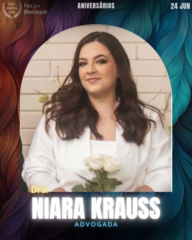 Dra. Niara Krauss - Advogada
aniversariantes 24 junho HighSocietyClub Foz em Destaque