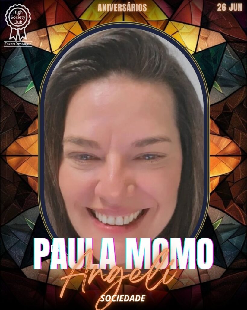 Paula Momo Angeli - Consultora de Comunicação · Sociedade
aniversariantes 26/06/2025 · HighSocietyClub