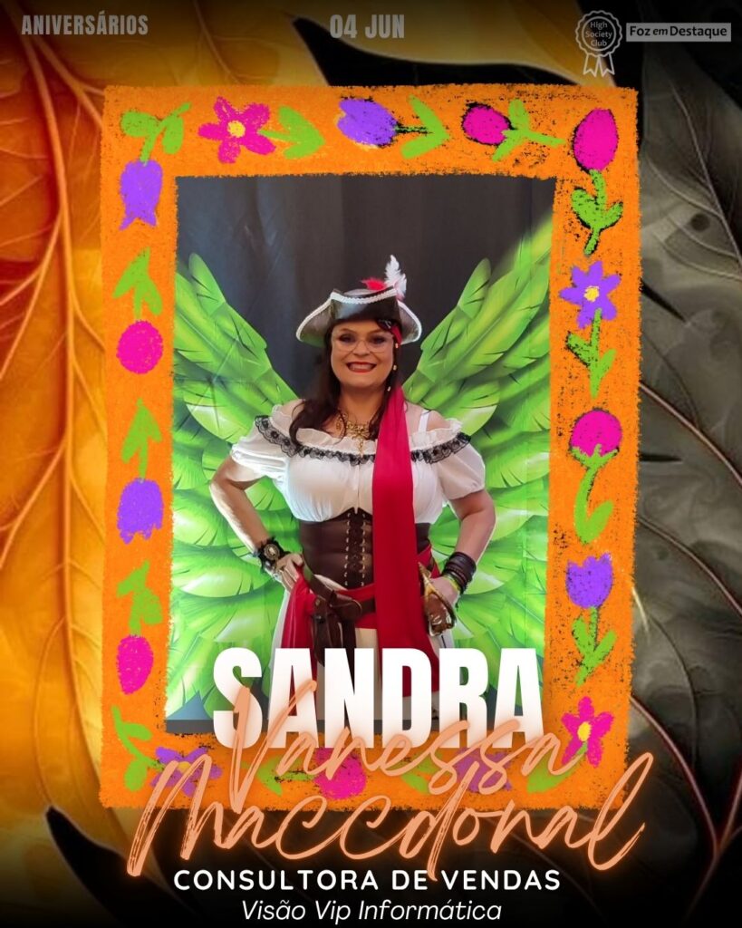 Sandra Vanessa Maccdonal
Consultora de Vendas - Visão Vip Informática
Aniversários 04 de junho 2025 Foz em Destaque High Society Club - Parabéns aos integrantes de nosso clube de vantagens!!
