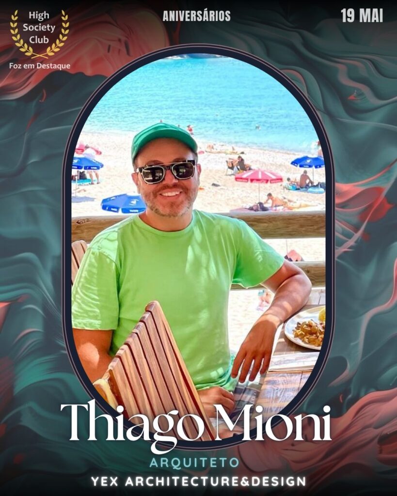Thiago Mioni - Arquiteto - YEX architecture&design
19/06/2025 High Society Club Foz em Destaque Aniversariantes