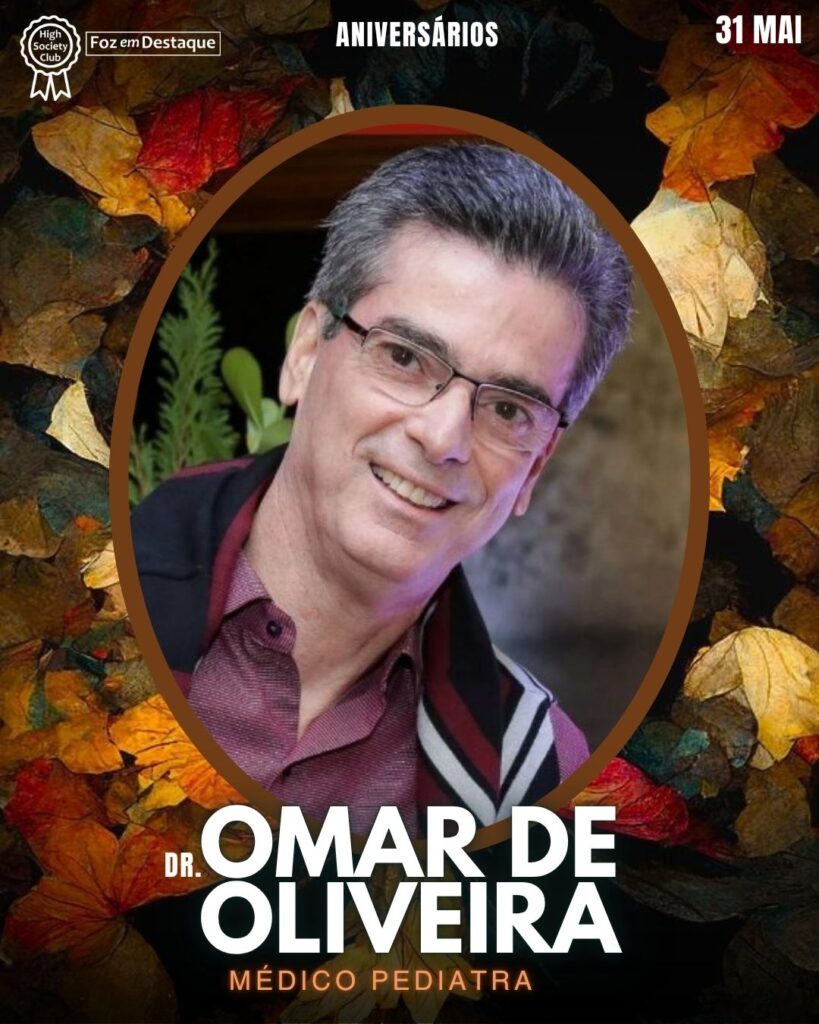 Dr. Omar de Oliveira - Médico Pediatra
Aniversários 31 de Maio 2025 Foz em Destaque High Society Club