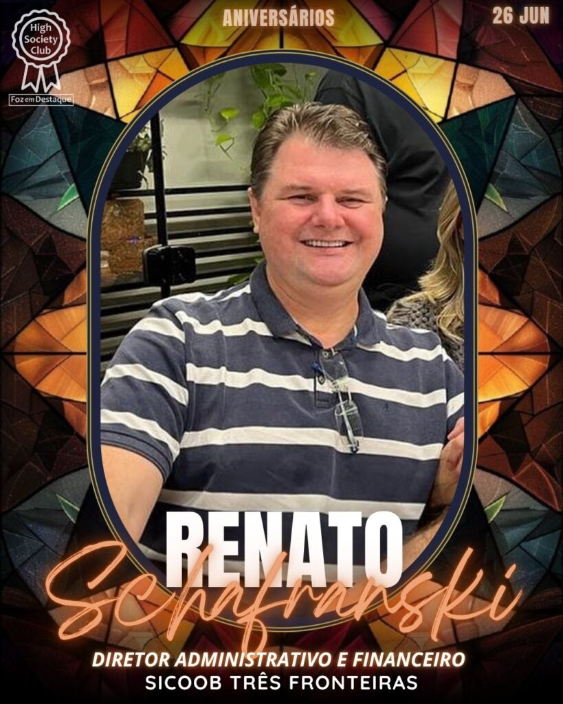 Renato Schafranski - Diretor Administrativo Financeiro · Sicoob Três Fronteiras
aniversariantes 26/06/2025 · HighSocietyClub